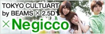 TOKYO CULTUART by BEAMS × 2.5D × Negicco